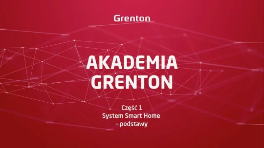 Akademia Grenton – Część 1. System Smart Home Podstawy. Czym jest Smart Home dlaczego warto go mieć.