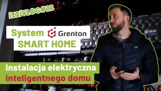 Instalacja elektryczna inteligentnego domu. System GRENTON SMART HOME. iZZiVLOG#22