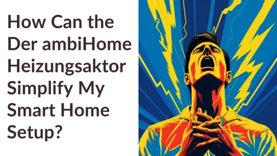 How Can the Der ambiHome Heizungsaktor Simplify My Smart Home Setup?