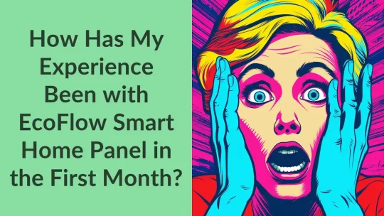 How Has My Experience Been with EcoFlow Smart Home Panel in the First Month?