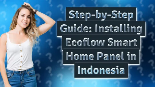 How Can I Install the Ecoflow Smart Home Panel in Indonesia?